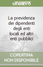 La previdenza dei dipendenti degli enti locali ed altri enti pubblici libro