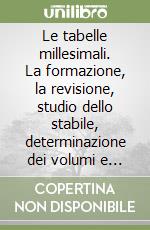 Le tabelle millesimali. La formazione, la revisione, studio dello stabile, determinazione dei volumi e delle superfici reali, coefficienti di riduzione...