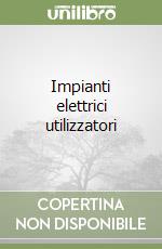 Impianti elettrici utilizzatori libro