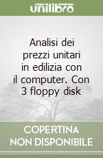 Analisi dei prezzi unitari in edilizia con il computer. Con 3 floppy disk libro