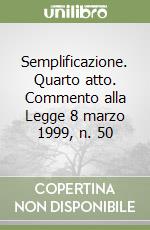 Semplificazione. Quarto atto. Commento alla Legge 8 marzo 1999, n. 50