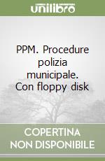 PPM. Procedure polizia municipale. Con floppy disk libro