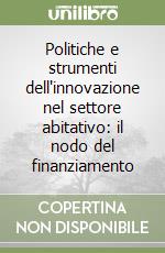 Politiche e strumenti dell'innovazione nel settore abitativo: il nodo del finanziamento libro