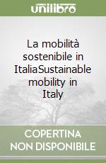 La mobilità sostenibile in Italia­Sustainable mobility in Italy libro