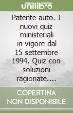 Patente auto. I nuovi quiz ministeriali in vigore dal 15 settembre 1994. Quiz con soluzioni ragionate. Facsimile ministeriale dei segnali stradali... libro