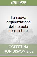 La nuova organizzazione della scuola elementare libro