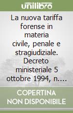 La nuova tariffa forense in materia civile, penale e stragiudiziale. Decreto ministeriale 5 ottobre 1994, n. 585. Orientamenti giurisprudenziali... libro