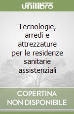 Tecnologie, arredi e attrezzature per le residenze sanitarie assistenziali libro