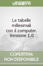 Le tabelle millesimali con il computer. Versione 1.0 libro