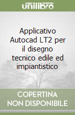 Applicativo Autocad LT2 per il disegno tecnico edile ed impiantistico