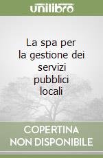 La spa per la gestione dei servizi pubblici locali libro