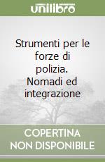 Strumenti per le forze di polizia. Nomadi ed integrazione libro