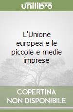 L'Unione europea e le piccole e medie imprese libro