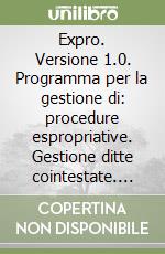 Expro. Versione 1.0. Programma per la gestione di: procedure espropriative. Gestione ditte cointestate. Conversione dell'importo numerico in letterario libro