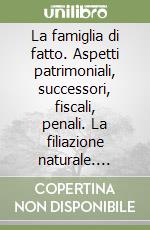 La famiglia di fatto. Aspetti patrimoniali, successori, fiscali, penali. La filiazione naturale. Richiami giurisprudenziali. Lo Stato della legislazione libro