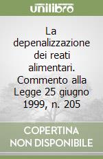 La depenalizzazione dei reati alimentari. Commento alla Legge 25 giugno 1999, n. 205 libro