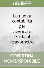 La nuova contabilità per l'avvocato. Guida al ricavometro libro