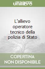 L'allievo operatore tecnico della polizia di Stato libro