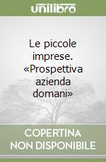 Le piccole imprese. «Prospettiva azienda domani» libro