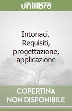 Intonaci. Requisiti, progettazione, applicazione libro