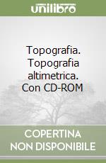 Topografia. Topografia altimetrica. Con CD-ROM libro