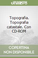 Topografia. Topografia catastale. Con CD-ROM libro