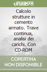 Calcolo strutture in cemento armato. Trave continua, analisi dei carichi. Con CD-ROM libro