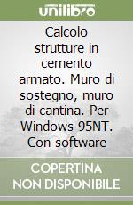 Calcolo strutture in cemento armato. Muro di sostegno, muro di cantina. Per Windows 95NT. Con software libro