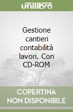 Gestione cantieri contabilità lavori. Con CD-ROM libro