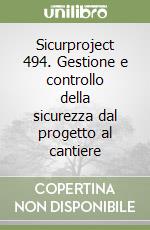 Sicurproject 494. Gestione e controllo della sicurezza dal progetto al cantiere libro