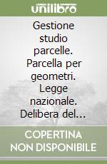 Gestione studio parcelle. Parcella per geometri. Legge nazionale. Delibera del Consiglio nazionale geometri. Con software libro