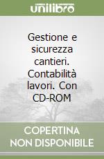Gestione e sicurezza cantieri. Contabilità lavori. Con CD-ROM libro
