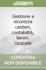 Gestione e sicurezza cantieri, contabilità, lavori. Upgrade libro