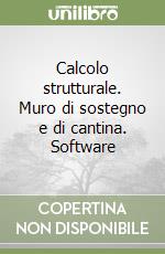 Calcolo strutturale. Muro di sostegno e di cantina. Software libro