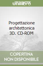 Progettazione architettonica 3D. CD-ROM libro