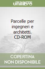 Parcelle per ingegneri e architetti. CD-ROM libro