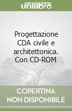 Progettazione CDA civile e architettonica. Con CD-ROM libro