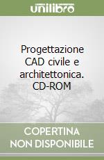 Progettazione CAD civile e architettonica. CD-ROM libro