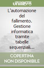 L'automazione del fallimento. Gestione informatica tramite tabelle sequenziali (foglio elettronico) e schemi derivati (elaboratore di testi) libro