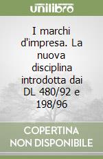 I marchi d'impresa. La nuova disciplina introdotta dai DL 480/92 e 198/96