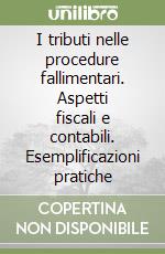 I tributi nelle procedure fallimentari. Aspetti fiscali e contabili. Esemplificazioni pratiche