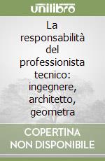 La responsabilità del professionista tecnico: ingegnere, architetto, geometra libro