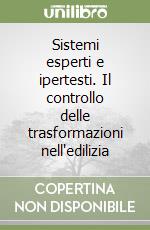 Sistemi esperti e ipertesti. Il controllo delle trasformazioni nell'edilizia