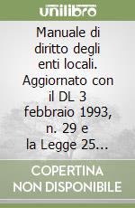 Manuale di diritto degli enti locali. Aggiornato con il DL 3 febbraio 1993, n. 29 e la Legge 25 marzo 1993, n. 81 libro