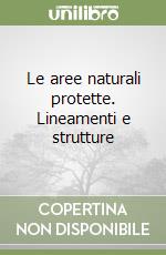 Le aree naturali protette. Lineamenti e strutture