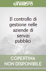 Il controllo di gestione nelle aziende di servizi pubblici libro