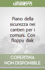 Piano della sicurezza nei cantieri per i comuni. Con floppy disk libro