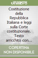 Costituzione della Repubblica Italiana e leggi sulla Corte costituzionale. Testo arricchito con le pronunce della Corte costituzionale libro