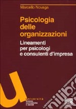 Psicologia delle organizzazioni. Lineamenti per psicologi e consulenti d'impresa libro