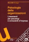 Psicologia delle organizzazioni. Lineamenti per psicologi e consulenti d'impresa libro